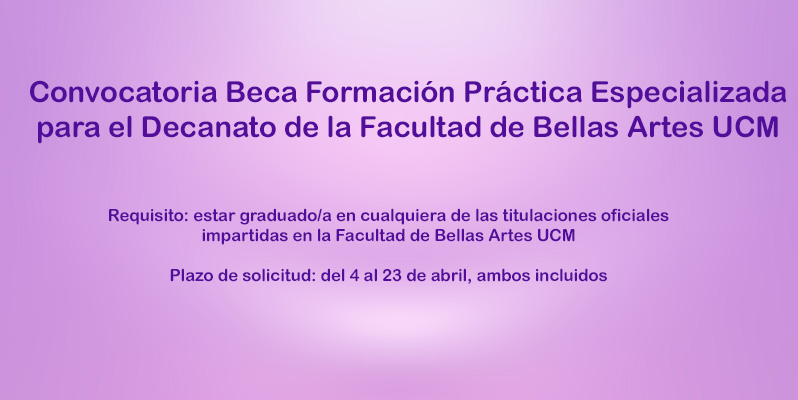 Convocatoria Beca Formación Práctica Especializada para el Decanato de la Facultad de Bellas Artes UCM